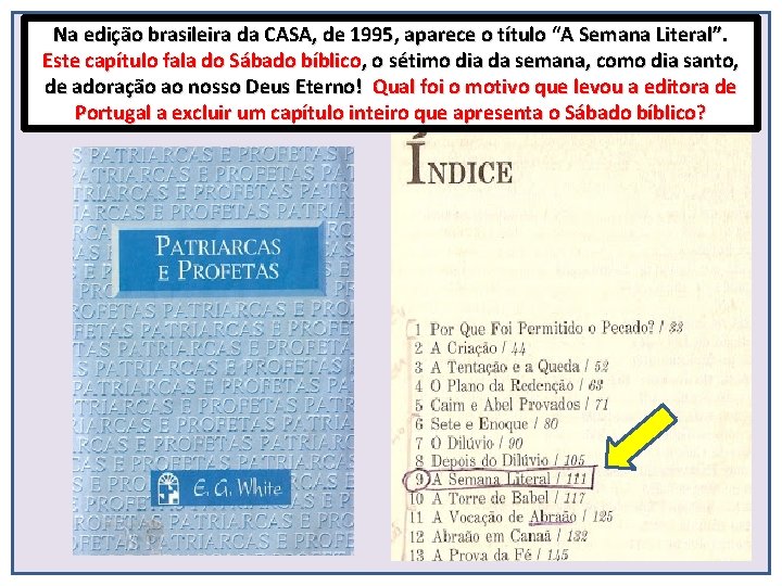 Na edição brasileira da CASA, de 1995, aparece o título “A Semana Literal”. Este