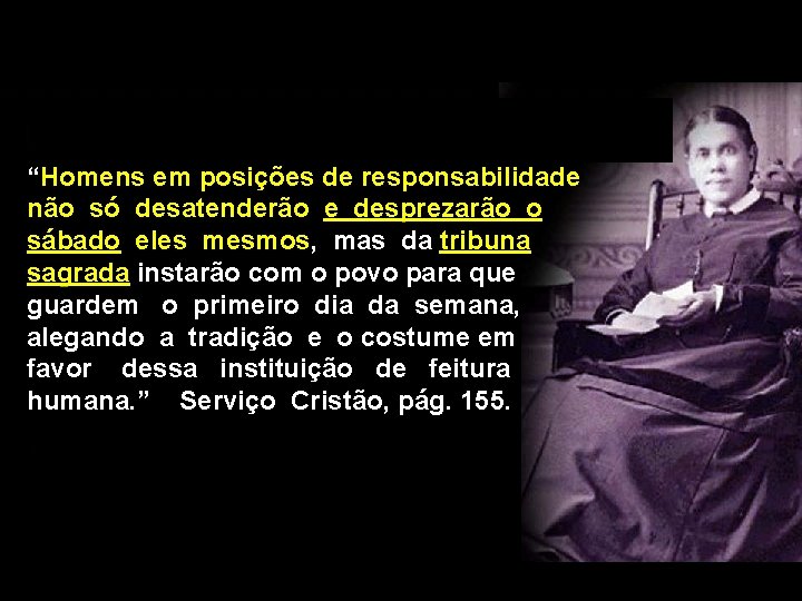 “Homens em posições de responsabilidade não só desatenderão e desprezarão o sábado eles mesmos,