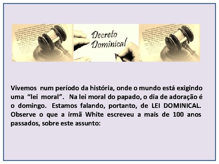 Vivemos num período da história, onde o mundo está exigindo uma “lei moral”. Na