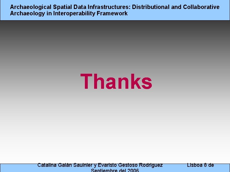 Archaeological Spatial Data Infrastructures: Distributional and Collaborative Archaeology in Interoperability Framework Thanks Catalina Galán