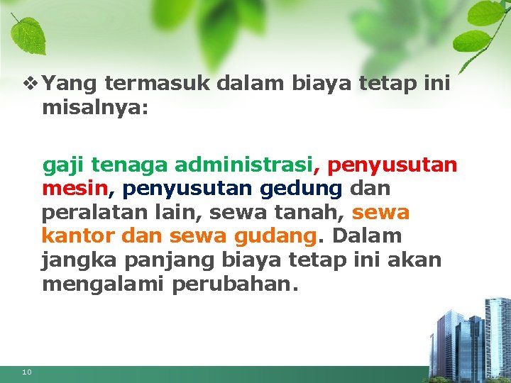 v Yang termasuk dalam biaya tetap ini misalnya: gaji tenaga administrasi, penyusutan mesin, penyusutan