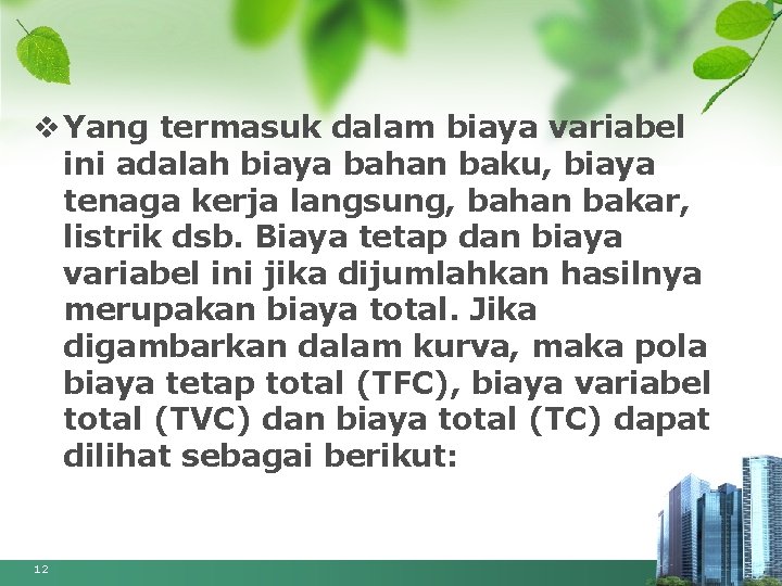 v Yang termasuk dalam biaya variabel ini adalah biaya bahan baku, biaya tenaga kerja