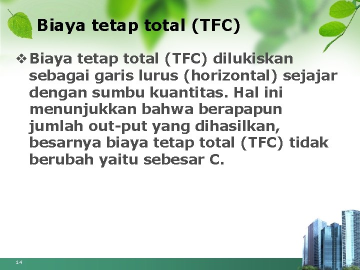 Biaya tetap total (TFC) v Biaya tetap total (TFC) dilukiskan sebagai garis lurus (horizontal)