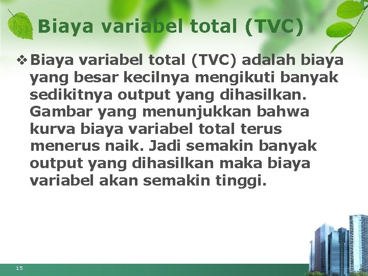 Biaya variabel total (TVC) v Biaya variabel total (TVC) adalah biaya yang besar kecilnya