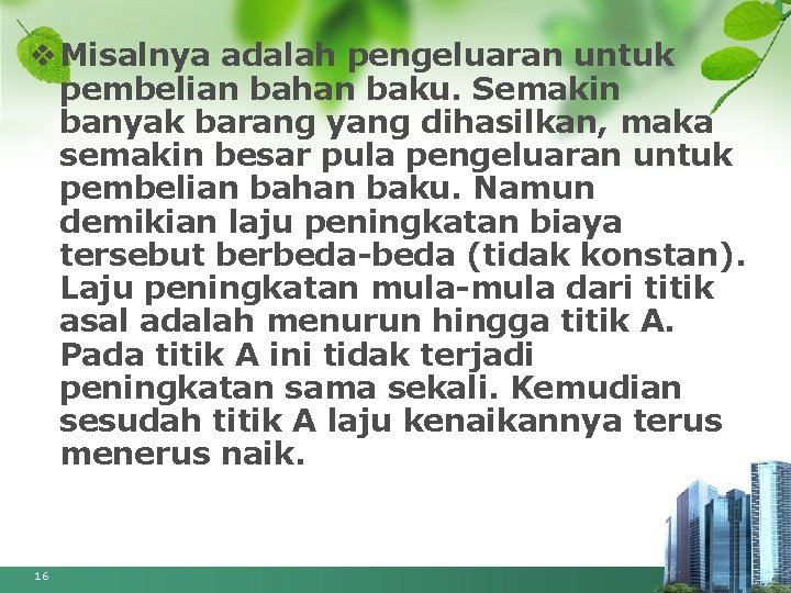 v Misalnya adalah pengeluaran untuk pembelian bahan baku. Semakin banyak barang yang dihasilkan, maka