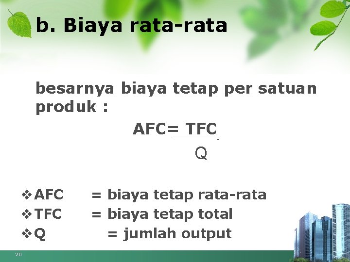 b. Biaya rata • besarnya biaya tetap per satuan produk : AFC= TFC Q