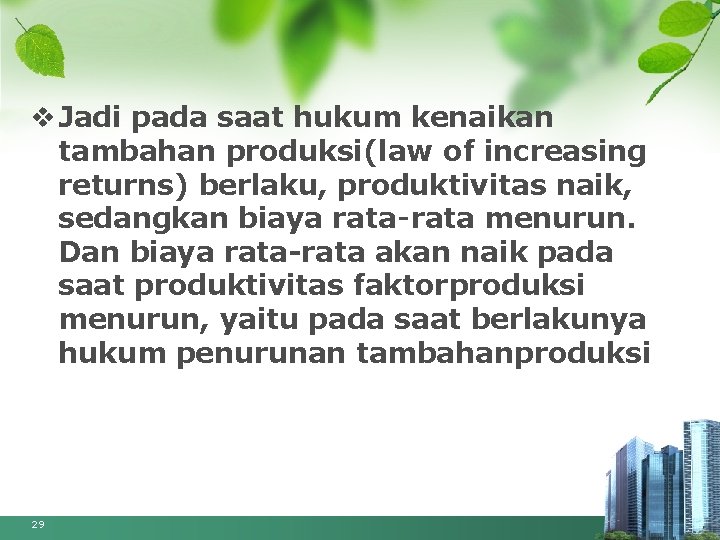 v Jadi pada saat hukum kenaikan tambahan produksi(law of increasing returns) berlaku, produktivitas naik,