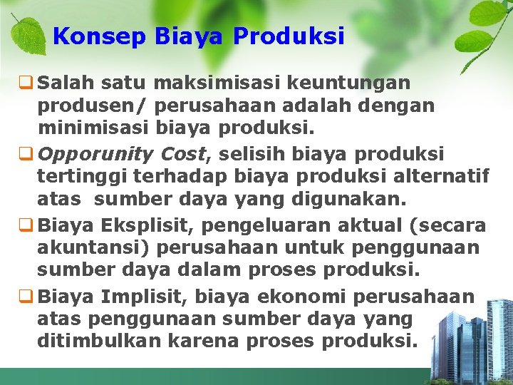 Konsep Biaya Produksi q Salah satu maksimisasi keuntungan produsen/ perusahaan adalah dengan minimisasi biaya