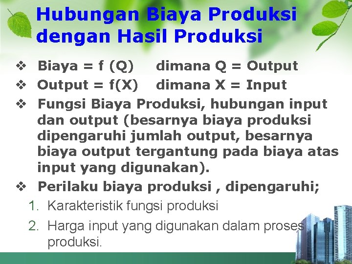 Hubungan Biaya Produksi dengan Hasil Produksi v Biaya = f (Q) dimana Q =