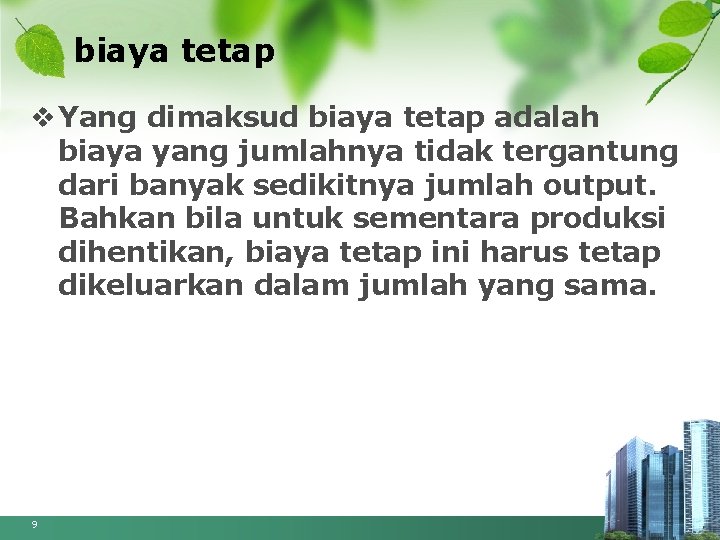 biaya tetap v Yang dimaksud biaya tetap adalah biaya yang jumlahnya tidak tergantung dari