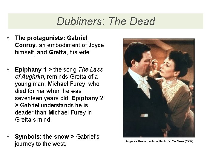 Dubliners: The Dead • The protagonists: Gabriel Conroy, an embodiment of Joyce himself, and