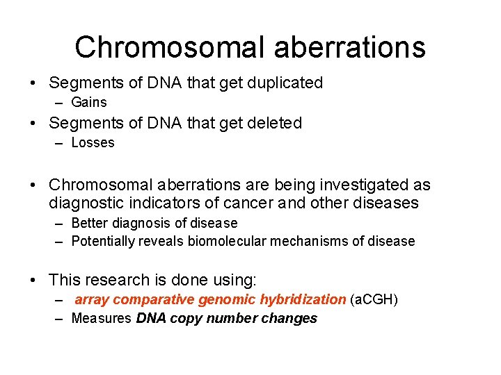 Chromosomal aberrations • Segments of DNA that get duplicated – Gains • Segments of