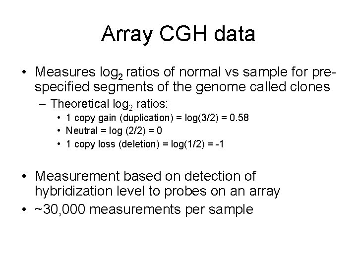 Array CGH data • Measures log 2 ratios of normal vs sample for prespecified