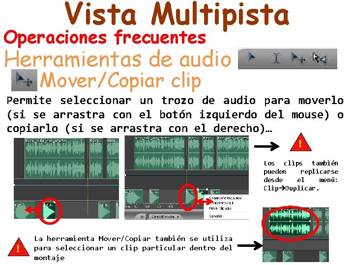 Vista Multipista Operaciones frecuentes Herramientas de audio Mover/Copiar clip Permite seleccionar un trozo de