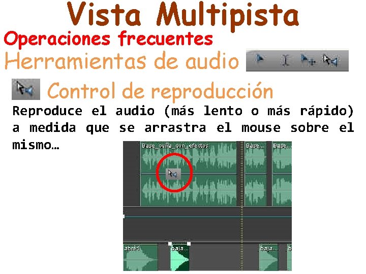 Vista Multipista Operaciones frecuentes Herramientas de audio Control de reproducción Reproduce el audio (más