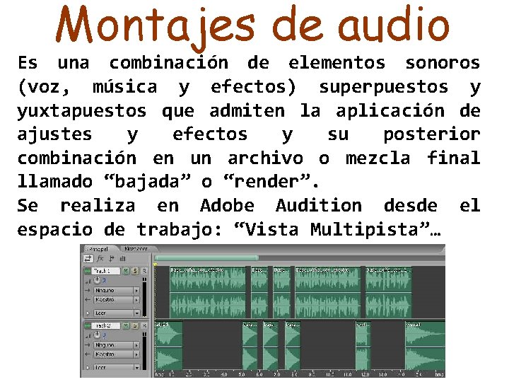 Montajes de audio Es una combinación de elementos sonoros (voz, música y efectos) superpuestos