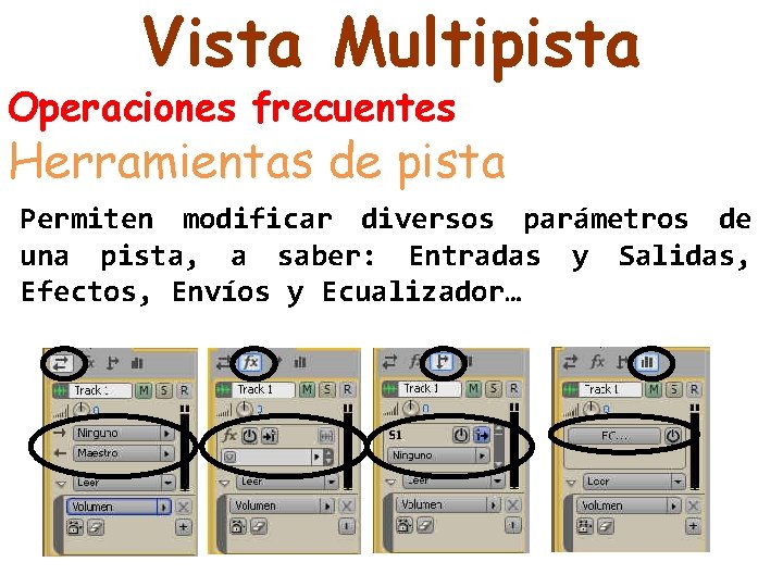 Vista Multipista Operaciones frecuentes Herramientas de pista Permiten modificar diversos parámetros de una pista,