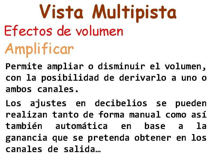 Vista Multipista Efectos de volumen Amplificar Permite ampliar o disminuir el volumen, con la