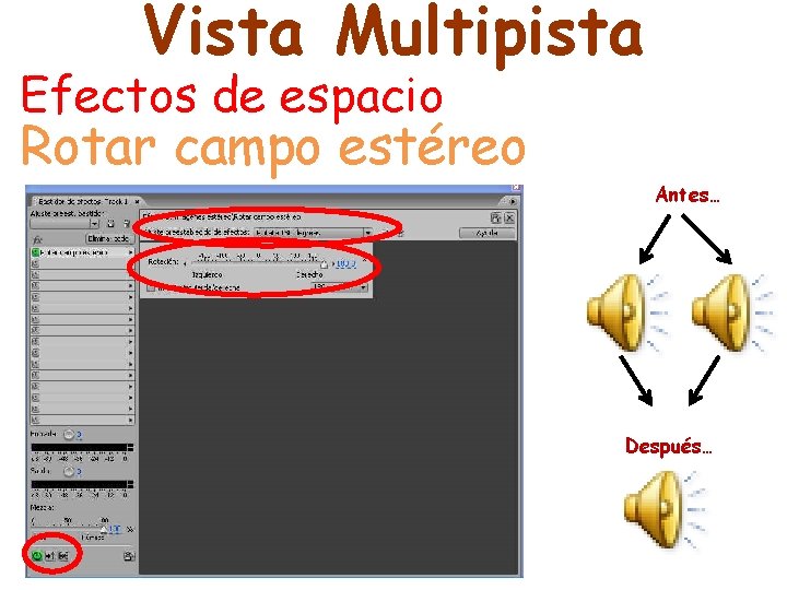 Vista Multipista Efectos de espacio Rotar campo estéreo Antes… Después… 