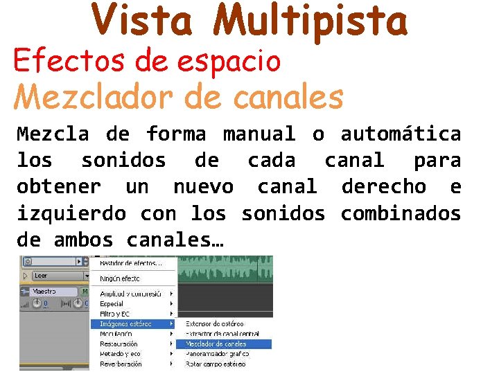 Vista Multipista Efectos de espacio Mezclador de canales Mezcla de forma manual o automática