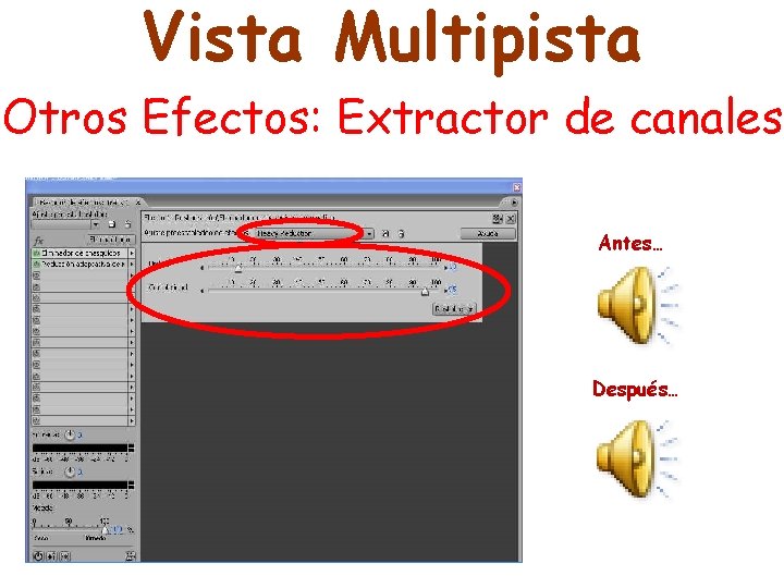 Vista Multipista Otros Efectos: Extractor de canales Antes… Después… 