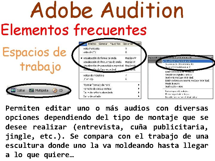 Adobe Audition Elementos frecuentes Espacios de trabajo Permiten editar uno o más audios con