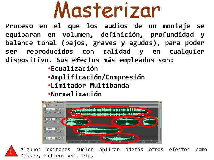 Masterizar Proceso en el que los audios de un montaje se equiparan en volumen,