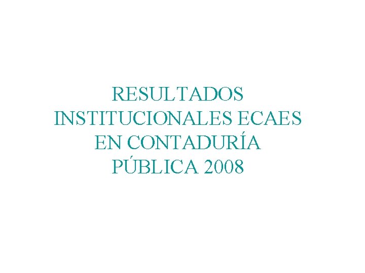 RESULTADOS INSTITUCIONALES ECAES EN CONTADURÍA PÚBLICA 2008 