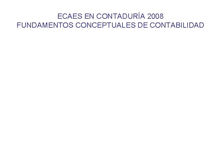 ECAES EN CONTADURÍA 2008 FUNDAMENTOS CONCEPTUALES DE CONTABILIDAD 