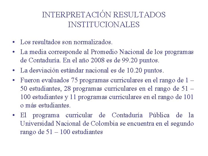 INTERPRETACIÓN RESULTADOS INSTITUCIONALES • Los resultados son normalizados. • La media corresponde al Promedio