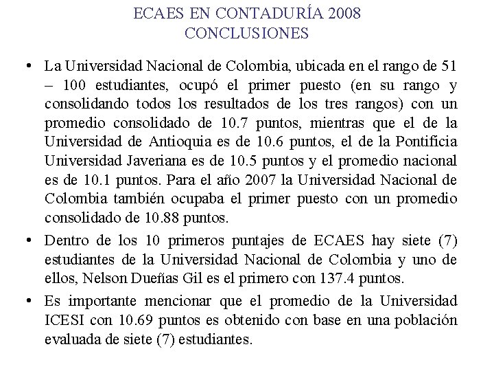 ECAES EN CONTADURÍA 2008 CONCLUSIONES • La Universidad Nacional de Colombia, ubicada en el