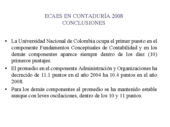 ECAES EN CONTADURÍA 2008 CONCLUSIONES • La Universidad Nacional de Colombia ocupa el primer