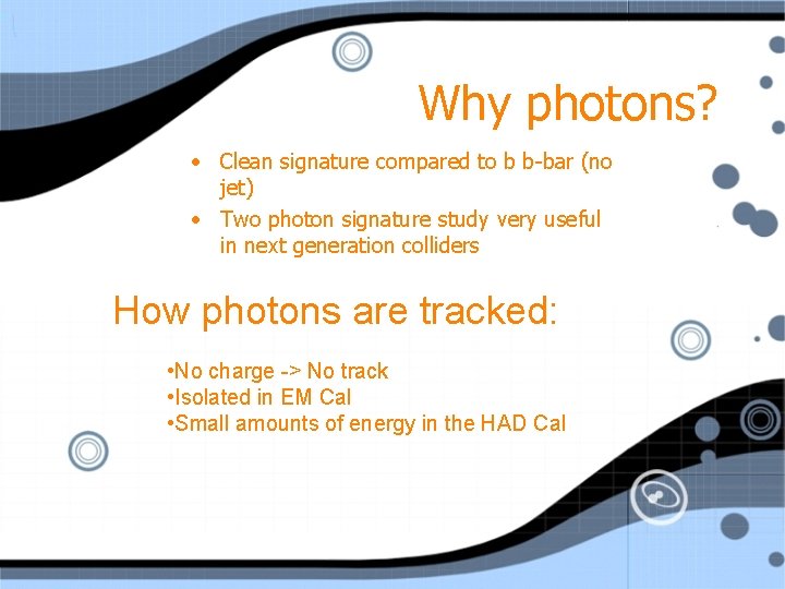 Why photons? • Clean signature compared to b b-bar (no jet) • Two photon
