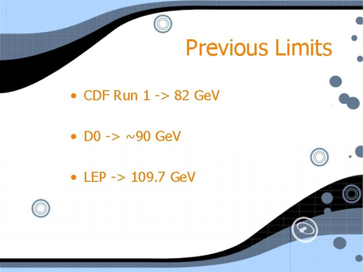 Previous Limits • CDF Run 1 -> 82 Ge. V • D 0 ->
