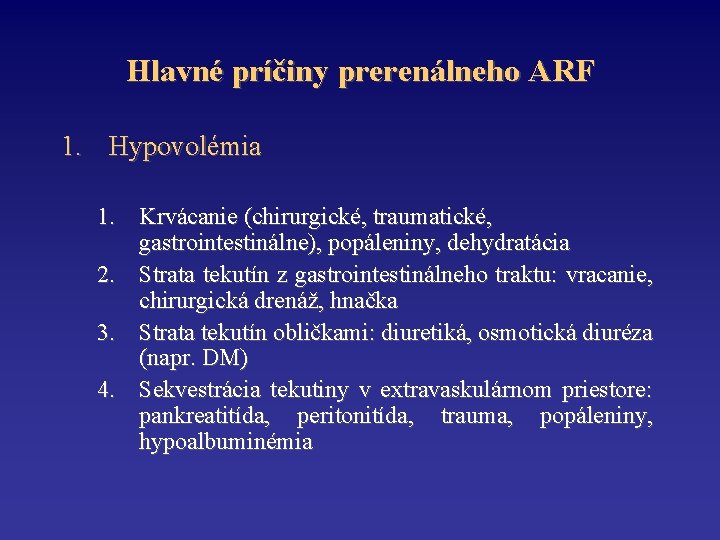 Hlavné príčiny prerenálneho ARF 1. Hypovolémia 1. Krvácanie (chirurgické, traumatické, gastrointestinálne), popáleniny, dehydratácia 2.