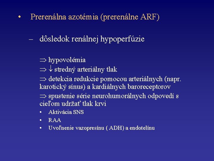  • Prerenálna azotémia (prerenálne ARF) – dôsledok renálnej hypoperfúzie hypovolémia stredný arteriálny tlak