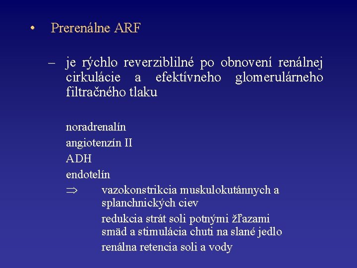  • Prerenálne ARF – je rýchlo reverziblilné po obnovení renálnej cirkulácie a efektívneho