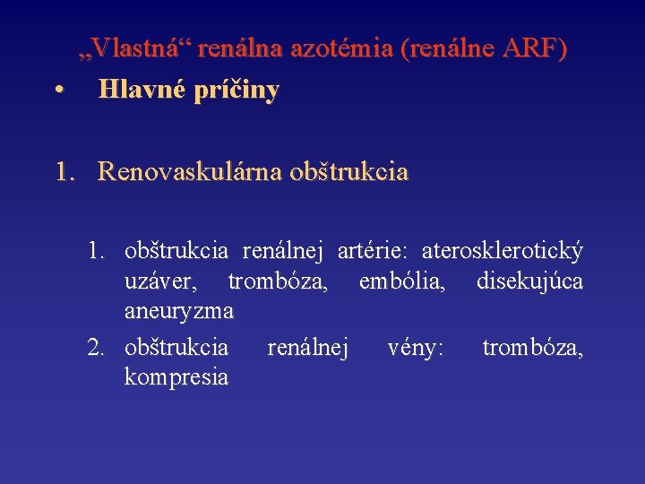 „Vlastná“ renálna azotémia (renálne ARF) • Hlavné príčiny 1. Renovaskulárna obštrukcia 1. obštrukcia renálnej