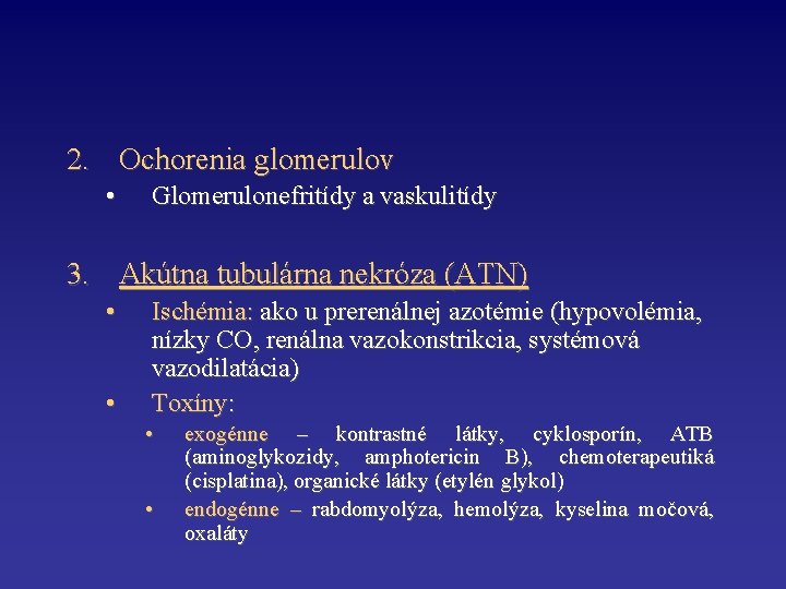 2. Ochorenia glomerulov • Glomerulonefritídy a vaskulitídy 3. Akútna tubulárna nekróza (ATN) • •