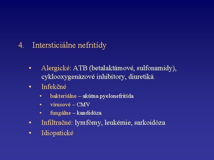 4. Intersticiálne nefritídy • • Alergické: ATB (betalaktámové, sulfonamidy), cyklooxygenázové inhibítory, diuretiká Infekčné •