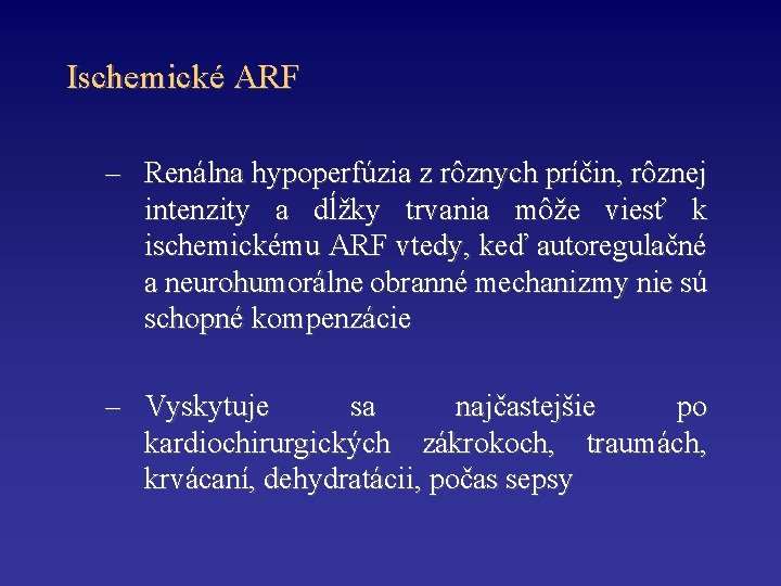 Ischemické ARF – Renálna hypoperfúzia z rôznych príčin, rôznej intenzity a dĺžky trvania môže