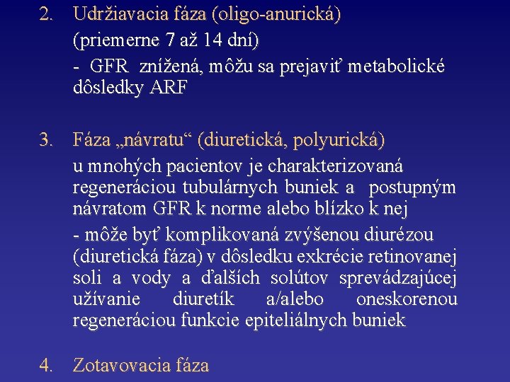 2. Udržiavacia fáza (oligo-anurická) (priemerne 7 až 14 dní) - GFR znížená, môžu sa