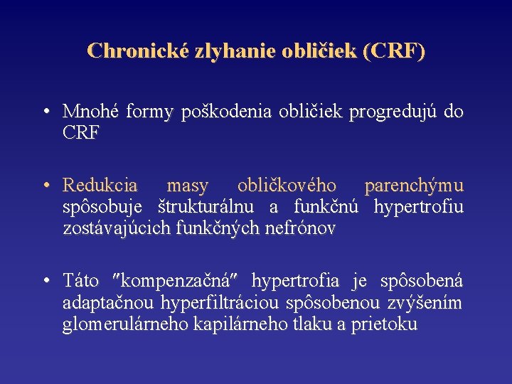 Chronické zlyhanie obličiek (CRF) • Mnohé formy poškodenia obličiek progredujú do CRF • Redukcia