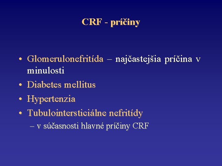 CRF - príčiny • Glomerulonefritída – najčastejšia príčina v minulosti • Diabetes mellitus •