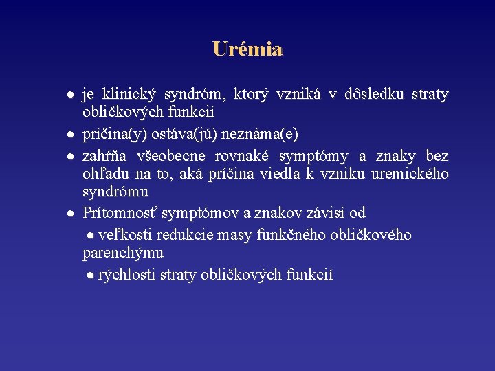Urémia je klinický syndróm, ktorý vzniká v dôsledku straty obličkových funkcií príčina(y) ostáva(jú) neznáma(e)