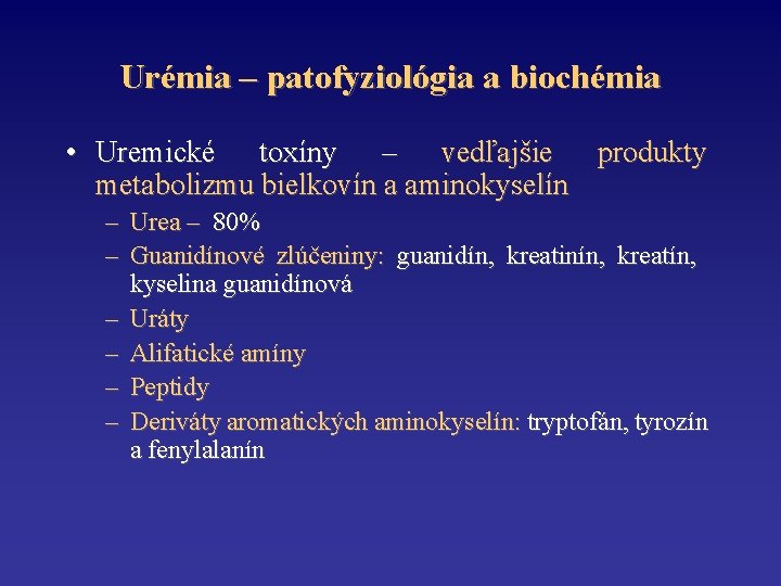 Urémia – patofyziológia a biochémia • Uremické toxíny – vedľajšie produkty metabolizmu bielkovín a