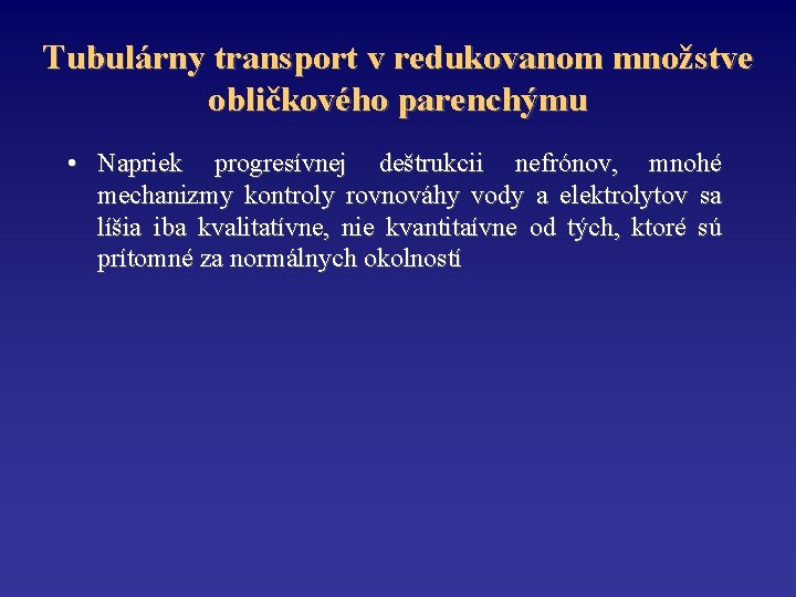 Tubulárny transport v redukovanom množstve obličkového parenchýmu • Napriek progresívnej deštrukcii nefrónov, mnohé mechanizmy