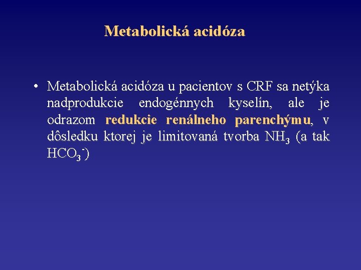 Metabolická acidóza • Metabolická acidóza u pacientov s CRF sa netýka nadprodukcie endogénnych kyselín,