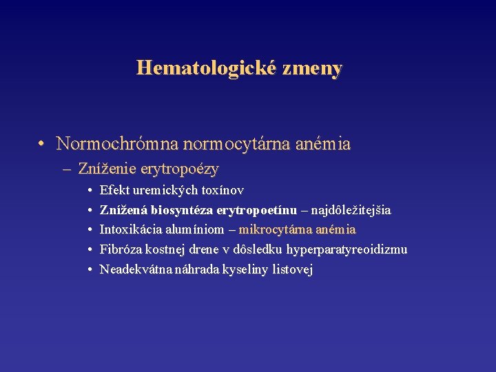 Hematologické zmeny • Normochrómna normocytárna anémia – Zníženie erytropoézy • • • Efekt uremických