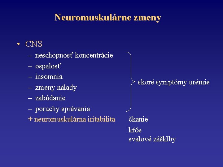 Neuromuskulárne zmeny • CNS – neschopnosť koncentrácie – ospalosť – insomnia – zmeny nálady